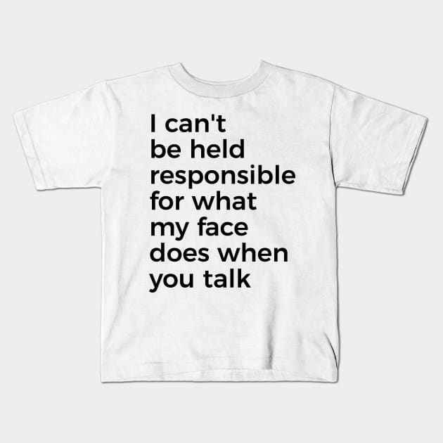 I can't be held responsible for what my face does when you talk funny silly t-shirt Kids T-Shirt by RedYolk